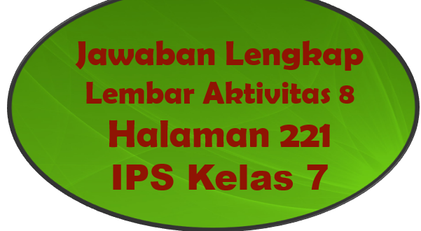 Jawaban Lembar Aktivitas 8 IPS Halaman 221 Kelas 7