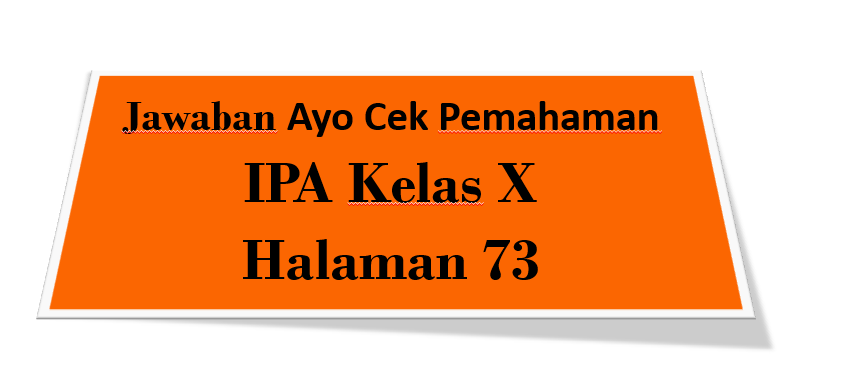 Jawaban Ayo Cek Pemahaman Soal No 2 IPA Kelas 10 Halaman 73