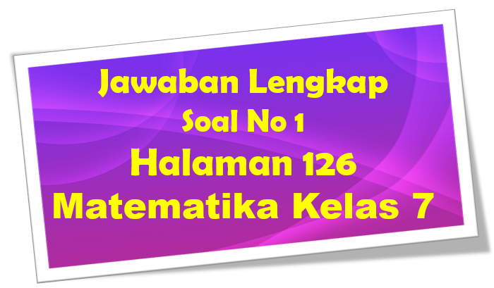 Jawaban Soal 1 Matematika Halaman 126 Kelas 7