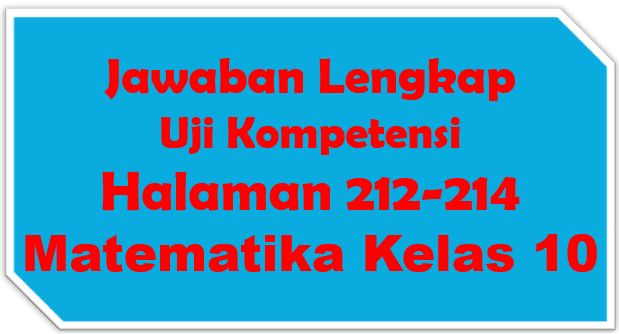 Jawaban Uji Kompetensi Matematika Halaman 212-214 Kelas 10