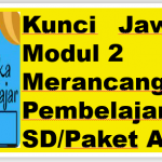 Kunci Jawaban Modul 2 Merancang Pembelajaran SD/ Paket A