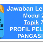 Kunci Jawaban Modul 2 Topik 7 Profil Pelajar Pancasila