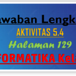 Kunci Jawaban Aktivitas 5.4 Informatika Halaman 129 Kelas 7
