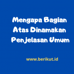 Mengapa Bagian Atas Dinamakan Penjelasan Umum