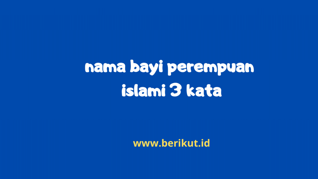 Nama Bayi Perempuan Islami 3 Kata