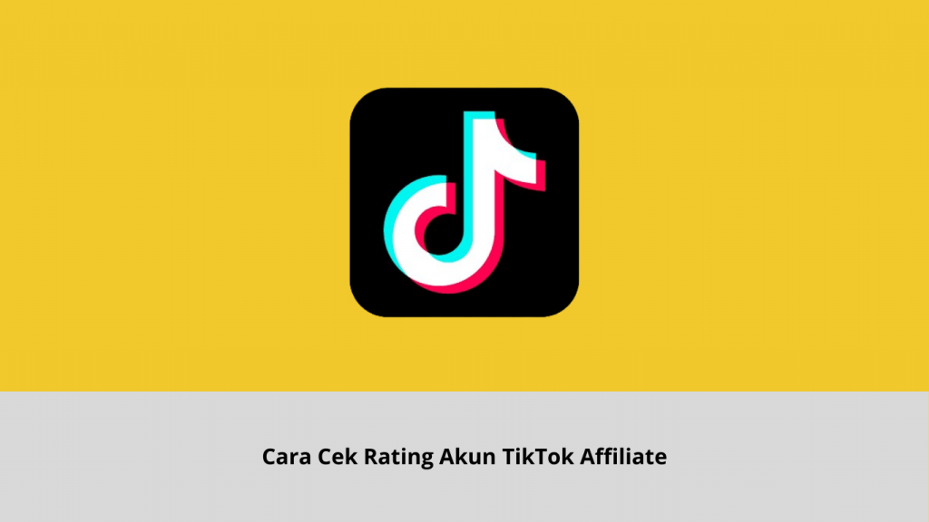 Cara Cek Rating Akun TikTok Affiliate