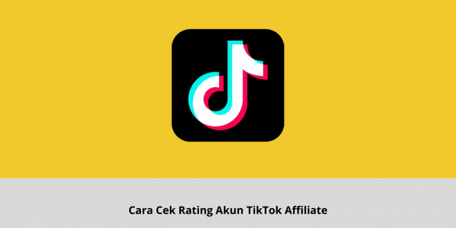 Cara Cek Rating Akun TikTok Affiliate