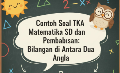 Contoh Soal TKA Matematika SD dan Pembahasan: Bilangan di Antara Dua Angka